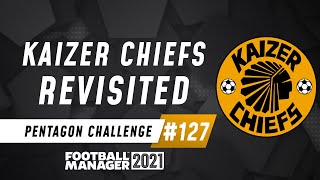 KAIZER CHIEFS REVISITED | FM21 Pentagon Challenge #127 | Football Manager 2021