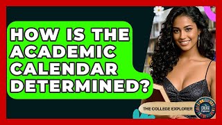 How Is The Academic Calendar Determined? - The College Explorer