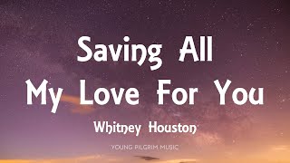 Whitney Houston - Saving All My Love For You (Lyrics)
