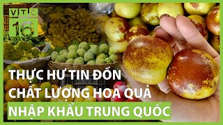 Thực hư tin đồn về chất lượng hoa quả nhập khẩu Trung Quốc | VTC16