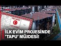 İlk Evim İlk Arsam Projesinde Müjde: 2 Yılda Konut Yapmayandan Arsa Alınacak - TGRT Haber