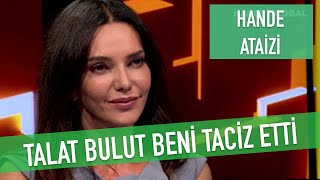 HANDE ATAİZİ; TALAT BULUT BENİ TACİZ ETTİ, HABER GLOBAL JÜLİDE ATEŞ 40