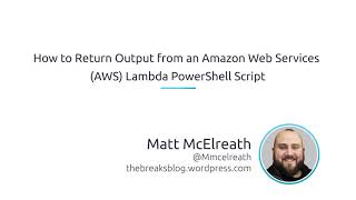 How To Return Output From An Amazon Web Services (AWS) Lambda PowerShell Script