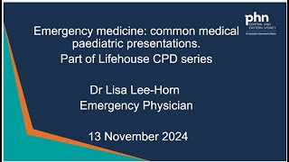 Emergency medicine: common medical paediatric presentations. 13 November 2024. Lifehouse CPD series