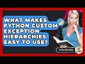 What Makes Python Custom Exception Hierarchies Easy To Use? - Python Code School