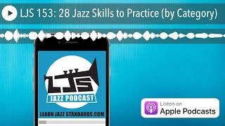 LJS 153: 28 Jazz Skills to Practice (by Category)