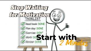 Stop Waiting for Motivation — Start With 2 Minutes