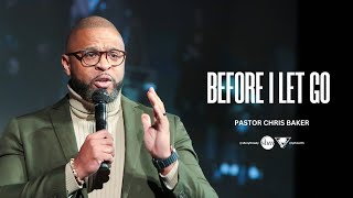 Before I Let Go | Pastor Chris Baker