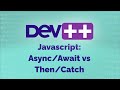 Javascript  Async-Await vs Then-Catch