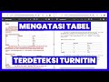 Tips Dan Trik Mengatasi Tabel Yang Terdeteksi Plagiat Turnitin