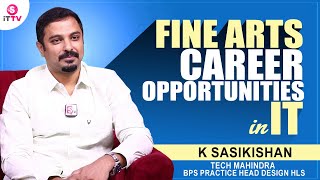 Tech Mahindra BPS Practice Head Design HLS K Sasikishan about Fine Arts Career Opportunities in IT