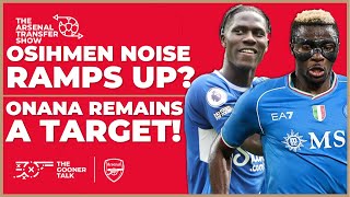 The Arsenal Transfer Show EP441: Victor Osimhen, Amadou Onana, Johan Bakayoko & More!