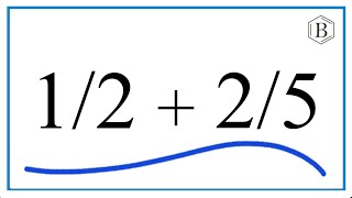 How to Add 1/2 + 2/5 (1/2 Plus 2/5)