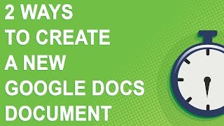 2 ways to create a new Google Docs document (2 minutes)