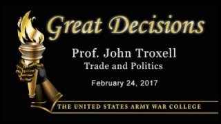 Great Decisions 2017, Prof. John Troxell on Trade and Politics