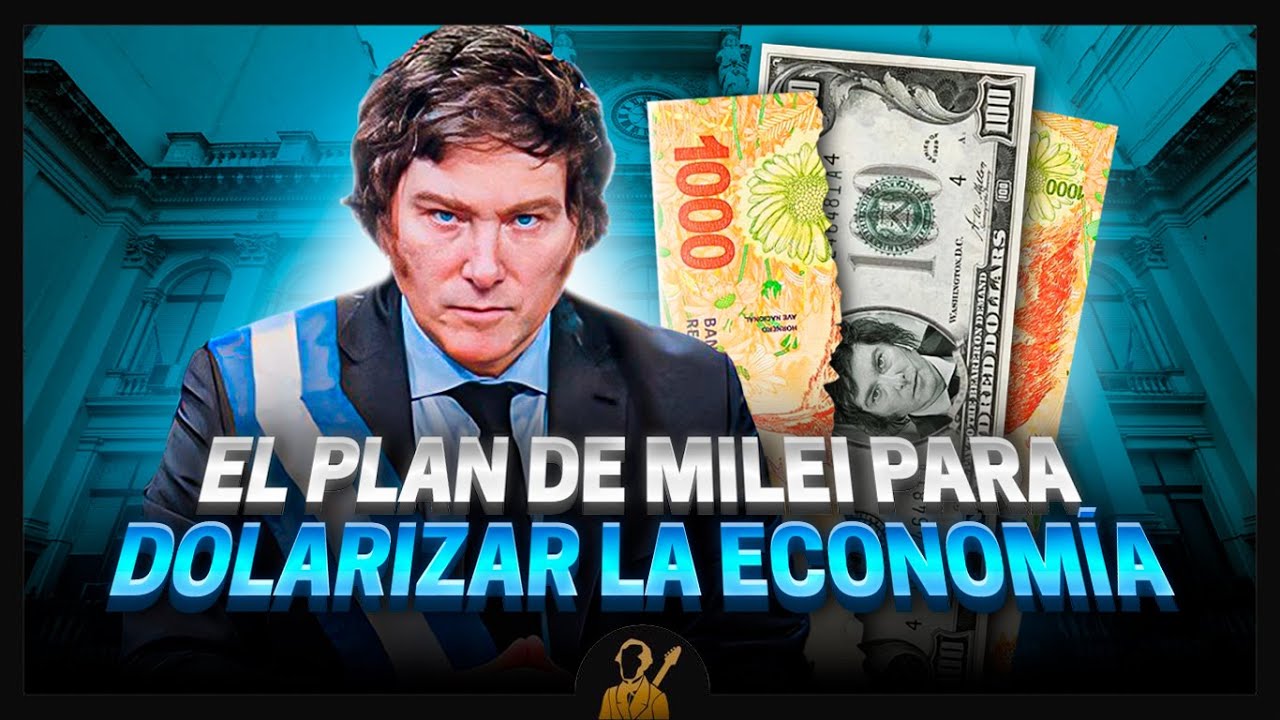 ¿Cuál Es El PLAN De Milei Para DOLARIZAR La Economía Argentina? 💸🇦🇷 ...