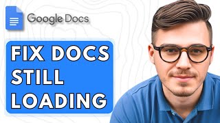 How To Fix Google Docs Still Loading [2025 Guide]