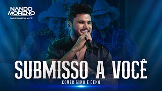 Nando Moreno - SUBMISSO A VOCÊ cover Gino e Geno (#SubmissoaVocê)