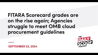 FITARA Scorecard grades rise; Agencies face OMB cloud challenges | The Daily Scoop Podcast