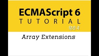 #15 - Array Extensions in ES6 | ES6 Tutorial in Hindi