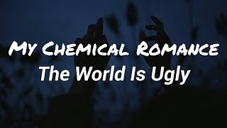 My Chemical Romance - The World Is Ugly (Lyrics)