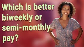 Which is better biweekly or semi-monthly pay?