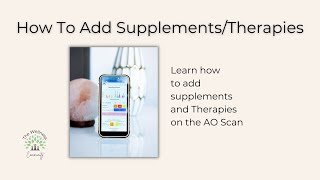 AO Scan Tutorial: How To Add Supplements & Therapies