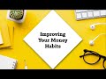 Improving Your Money Habits HUCTW