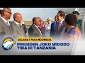 Presiden Joko Widodo Tiba Di Tanzania