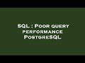 SQL : Poor query performance PostgreSQL