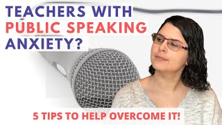 How You Can Teach with Public Speaking Anxiety | 5 Teaching Tips