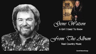 Gene Watson - A Girl I Used To Know.