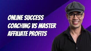 Online Success Coaching vs Master Affiliate Profits