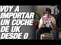 Voy a importar un coche de Reino Unido y a documentar todo el proceso - Especial 10k subs Voy a importar un coche de Reino Unido y a documentar todo el proceso - Especial 10k subs