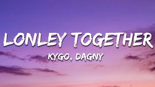 Kygo - Lonely Together (Lyrics) ft. Dagny