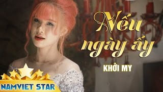 Nếu Ngày Ấy - Khởi My ft Vy Dương [MV HD STAR OFFICIAL]