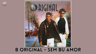 B Original - Sem Bu Amor