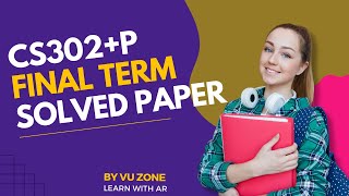 CS302+P Final Term Solved Paper | CS302 Final Term Preparation 2025 | Solved Paper | Vu Zone