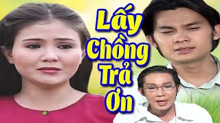 LẤY CHỒNG TRẢ ƠN FULL HD | Cải Lương Xã Hội Mới Hay Nhất | Kim Tiểu Long, Thanh Ngân, Vũ Linh