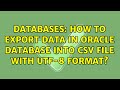 Databases: How to export data in Oracle database into CSV file with UTF-8 format?