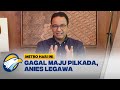 Gagal Maju Pilkada, Anies Legawa - [Metro Hari Ini]