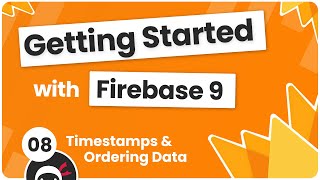 Getting Started with Firebase 9 #8 - Ordering Data \u0026 Timestamps