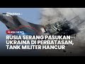 RUSIA Mendadak Lancarkan Serangan ke Militer Ukraina, Puluhan Tank Hancur dengan Satu Rudal