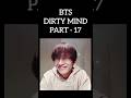 BTS DIRTY MIND PART-17 🌚 #bts #millionviews #ytshorts #armybts #shortsfeed #ot7 #btsdirtymind #fyp