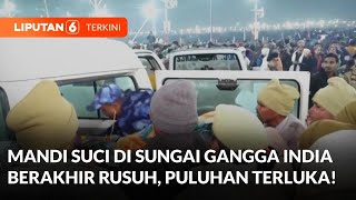 Sempat Rusuh, 400 Juta Orang Diprediksi Akan Mengikuti Ritual Mandi Suci di India | Liputan 6