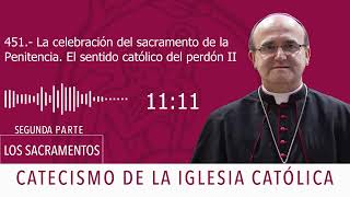 Catecismo 1481. La celebración del sacramento de la Penitencia. El sentido católico del perdón