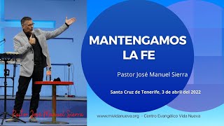 Mantengamos la fe - Pastor José Manuel Sierra