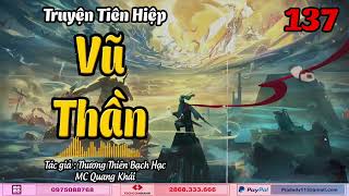 VŨ THẦN - Tập 137 | Truyện Kiếm Hiệp , Tiên Hiệp , Huyền Huyễn | MC Quang Khải | CÚ ĐÊM Radio