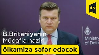 Böyük Britaniyanın Silahlı Qüvvələr üzrə naziri Ceyms Heppi Azərbaycana səfərə gəlib