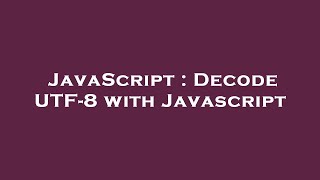 JavaScript : Decode UTF-8 with Javascript
